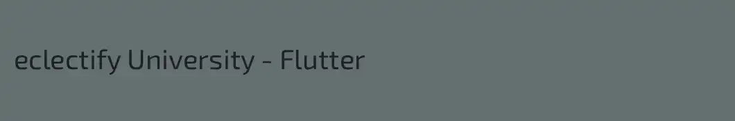 eclectify University - Flutter